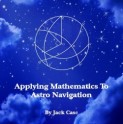 http://www.amazon.com/Applying-Mathematics-Astro-Navigation-Demystified/dp/1496012062/ref=sr_1_2?s=books&ie=UTF8&qid=1393696809&sr=1-2&keywords=astro+navigation