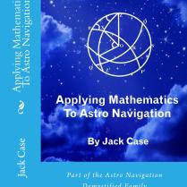 For information about this book and where to buy: https://astronavigationdemystified.com/applying-mathematics-to-astro-navigation-3/